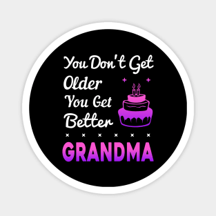 You don't get older, you get better GRANDMA Magnet
